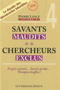 Savants maudits, chercheurs exclus : le dossier des découvertes interdites. Vol. 4