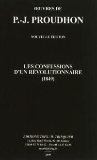 Oeuvres de J. -P. Proudhon. Les confessions d'un révolutionnaire (1849)