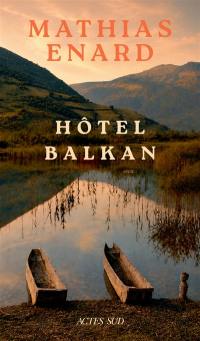 Mélancolie des confins. Vol. 2. Est : hôtel Balkan