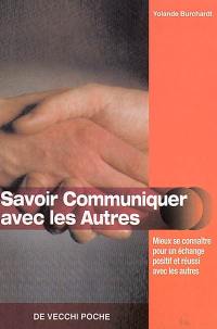 Savoir communiquer avec les autres : mieux se connaître pour un échange positif et réussi avec les autres