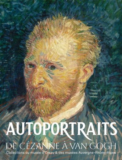 Autoportraits : de Cézanne à Van Gogh : collection du musée d'Orsay & des musées Auvergne-Rhône-Alpes Autoportraits : de Cézanne à Van Gogh : collection du musée d'Orsay & des musées Auvergne-Rhône-Alpes