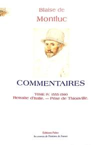 Commentaires. Vol. 4. 1555-1560 : retraite d'Italie, prise de Thionville