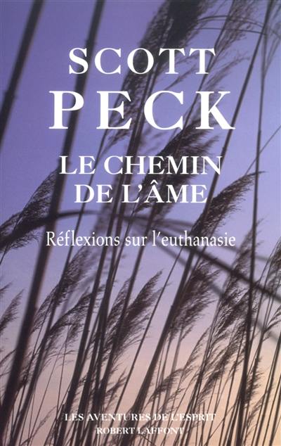 Le chemin de l'âme : euthanasie et mortalité, les perspectives médicales et spirituelles Le chemin de l'âme : euthanasie et mortalité, les perspectives médicales et spirituelles