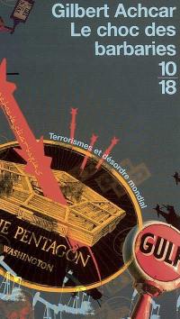 Le choc des barbaries : terrorismes et désordre mondial Le choc des barbaries : terrorismes et désordre mondial