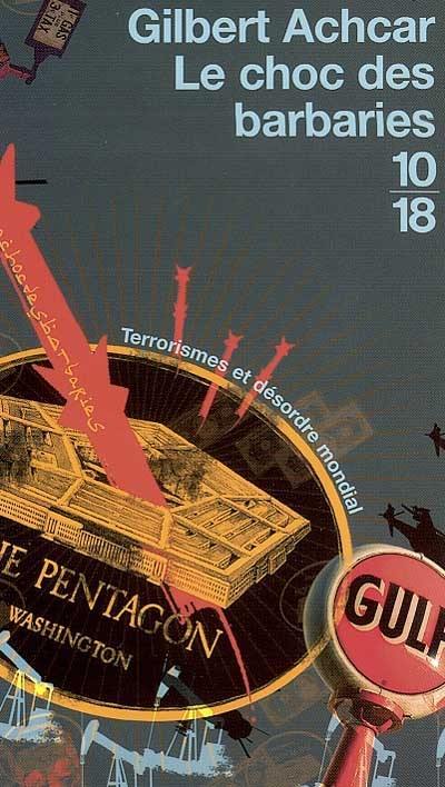 Le choc des barbaries : terrorismes et désordre mondial Le choc des barbaries : terrorismes et désordre mondial