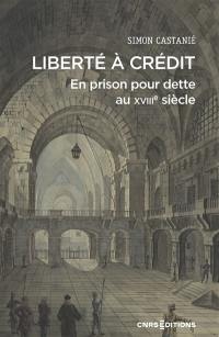 Liberté à crédit : en prison pour dette au XVIIIe siècle