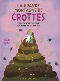 La grande montagne de crottes ou Le cacapitalisme raconté aux enfants