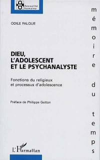 Dieu, l'adolescent et le psychanalyste : fonctions du religieux et processus d'adolescence