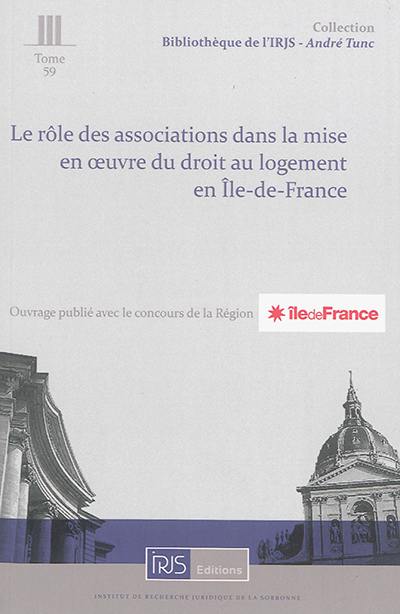 Le rôle des associations dans la mise en oeuvre du droit au logement (DALO) en Ile-de-France : assistance, médiation, interpellation et accès au droit Le rôle des associations dans la mise en oeuvre du droit au logement (DALO) en Ile-de-France : assistance, médiation, interpellation et accès au droit