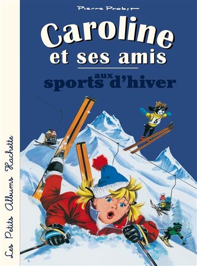 Caroline et ses amis. Caroline et ses amis aux sports d'hiver Caroline et ses amis. Caroline et ses amis aux sports d'hiver