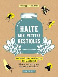 Halte aux petites bestioles : les solutions naturelles qui marchent : mites, moustiques, cafards, fourmis...