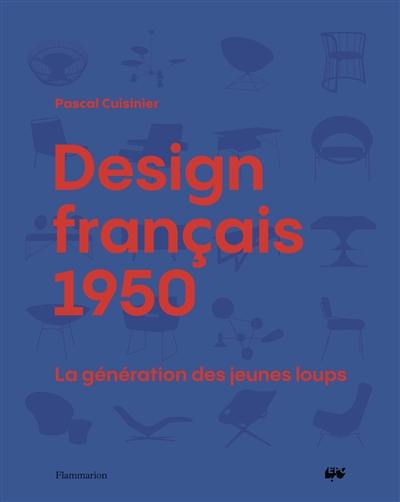 Design français 1950 : la génération des jeunes loups Design français 1950 : la génération des jeunes loups