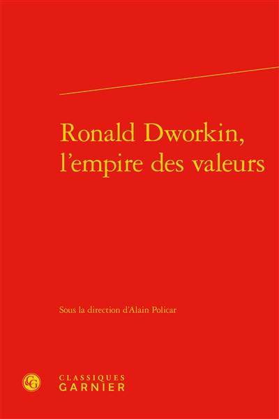 Ronald Dworkin, l'empire des valeurs Ronald Dworkin, l'empire des valeurs