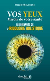 Vos yeux, miroir de votre santé : les bienfaits de l'iridologie holistique