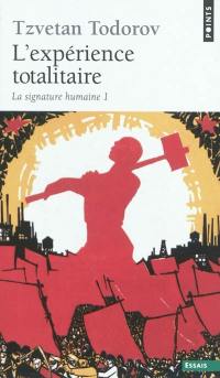 La signature humaine. Vol. 1. L'expérience totalitaire