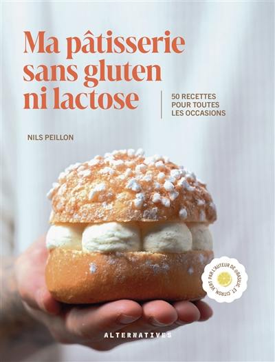 Ma pâtisserie sans gluten ni lactose : 50 recettes pour toutes les occasions Ma pâtisserie sans gluten ni lactose : 50 recettes pour toutes les occasions