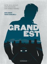 Grand Est : un père, un fils, une route, entre passé et futur, entre Hayange et Milwaukee Grand Est : un père, un fils, une route, entre passé et futur, entre Hayange et Milwaukee