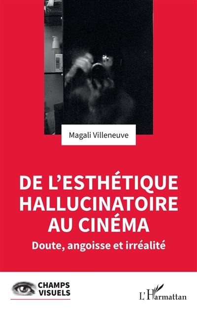 De l'esthétique hallucinatoire au cinéma : doute, angoisse et irréalité