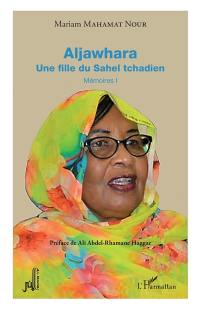 Mémoires. Vol. 1. Aljawhara : une fille du Sahel tchadien