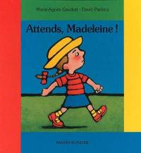 Attends, Madeleine ! Attends, Madeleine !