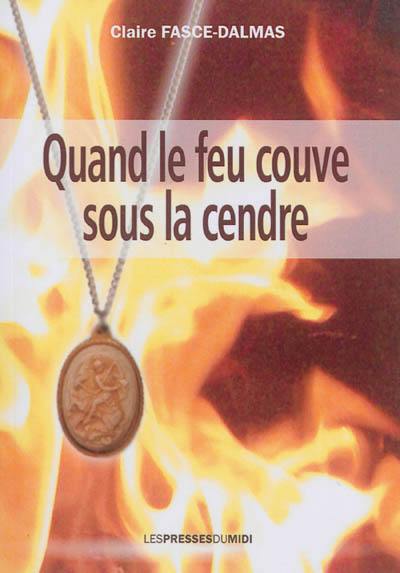 Quand le feu couve sous la cendre