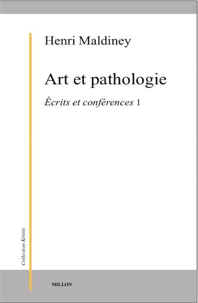 Ecrits et conférences. Vol. 1. Art et pathologie