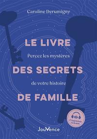 Le livre des secrets de famille : percez les mystères de votre histoire
