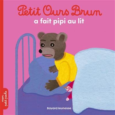Petit Ours Brun a fait pipi au lit Petit Ours Brun a fait pipi au lit