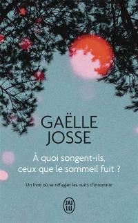 A quoi songent-ils, ceux que le sommeil fuit ? : un livre où se réfugier les nuits d'insomnie