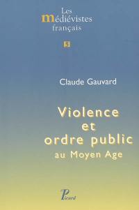 Violence et ordre public au Moyen Age Violence et ordre public au Moyen Age