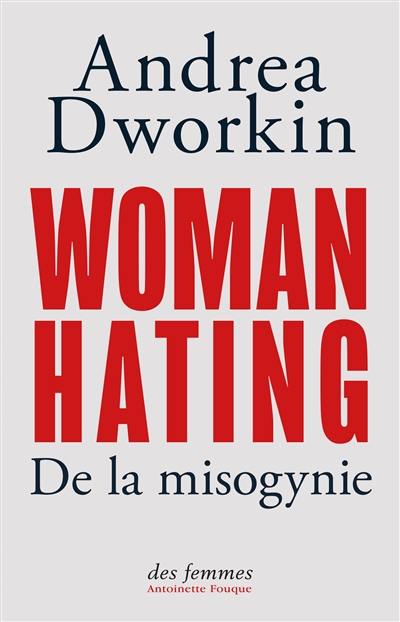 Woman hating : de la misogynie Woman hating : de la misogynie