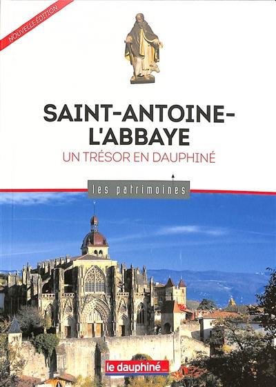 Saint-Antoine-l'Abbaye : un trésor en Dauphiné Saint-Antoine-l'Abbaye : un trésor en Dauphiné