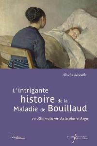 L'intrigante histoire de la maladie de Bouillaud ou rhumatisme articulaire aigu L'intrigante histoire de la maladie de Bouillaud ou rhumatisme articulaire aigu