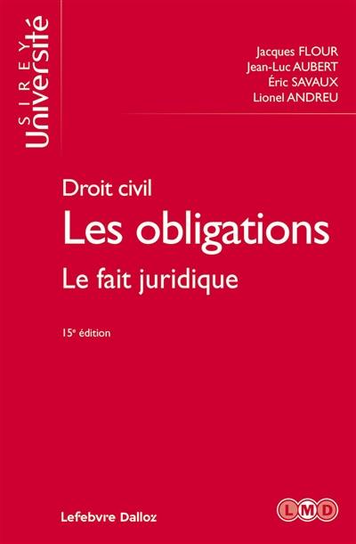 Les obligations : droit civil. Vol. 2. Le fait juridique : quasi-contrats, responsabilité délictuelle Les obligations : droit civil. Vol. 2. Le fait juridique : quasi-contrats, responsabilité délictuelle