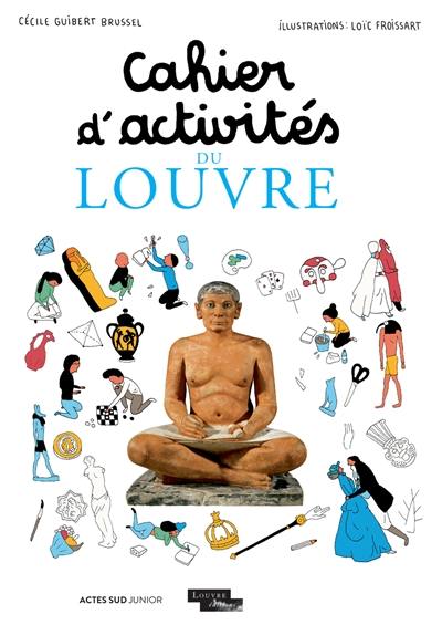 Cahier d'activités du Louvre Cahier d'activités du Louvre
