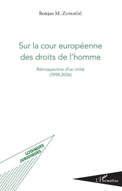 Sur la Cour européenne des droits de l'homme : rétrospective d'un initié (1998-2016)