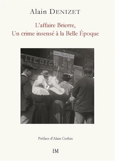 L'affaire Brierre : un crime insensé à la Belle époque L'affaire Brierre : un crime insensé à la Belle époque