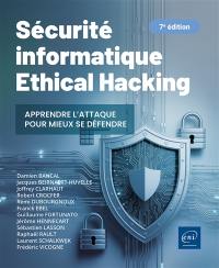 Sécurité informatique : ethical hacking : apprendre l'attaque pour mieux se défendre