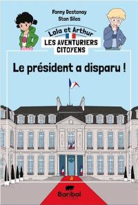 Lola et Arthur, les aventuriers citoyens. Le président a disparu !
