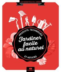 Jardiner facile au naturel : produits, techniques et astuces