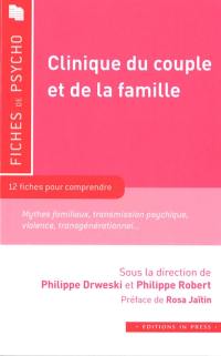 Clinique du couple et de la famille : 12 fiches pour comprendre : mythes familiaux, transmission psychique, violence, transgénérationnel...
