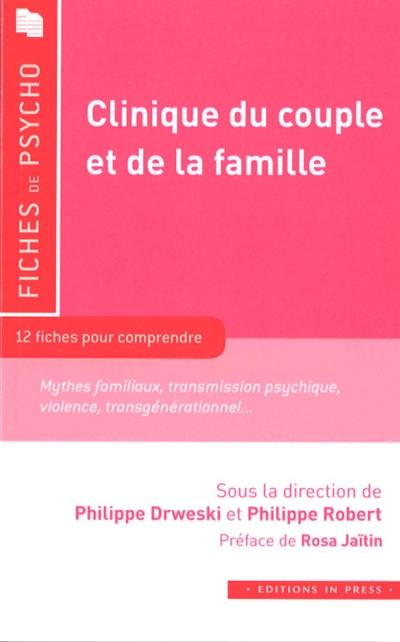 Clinique du couple et de la famille : 12 fiches pour comprendre : mythes familiaux, transmission psychique, violence, transgénérationnel...