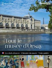 Tout le musée d'Orsay : les chefs-d'oeuvre, l'histoire du musée, visite guidée