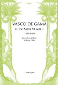 Vasco de Gama : le premier voyage, 1497-1499 : la relation attribuée à Alvaro Velho & les lettres de marchands florentins