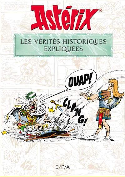 Astérix : les vérités historiques expliquées Astérix : les vérités historiques expliquées
