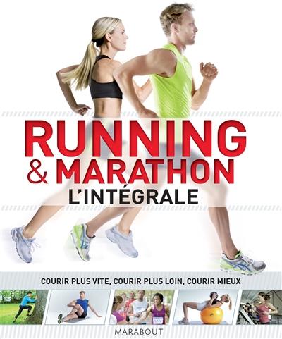 Running & marathon : l'intégrale : courir plus vite, courir plus loin, courir mieux Running & marathon : l'intégrale : courir plus vite, courir plus loin, courir mieux