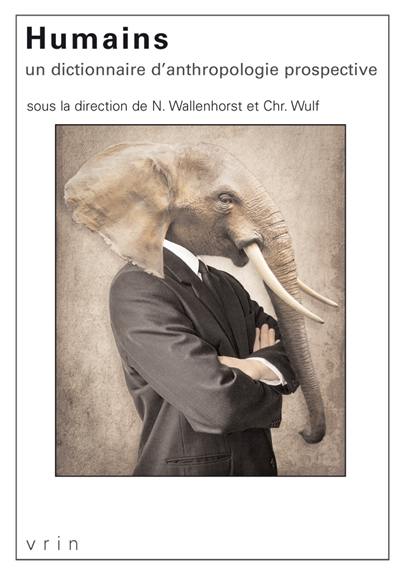 Humains : un dictionnaire d'anthropologie prospective Humains : un dictionnaire d'anthropologie prospective