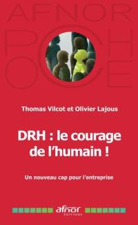 DRH : le courage de l'humain ! : un nouveau cap pour l'entreprise
