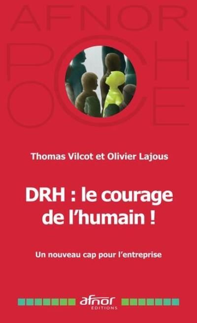 DRH : le courage de l'humain ! : un nouveau cap pour l'entreprise