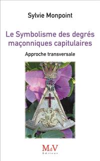 Le symbolisme des degrés maçonniques capitulaires : approche transversale